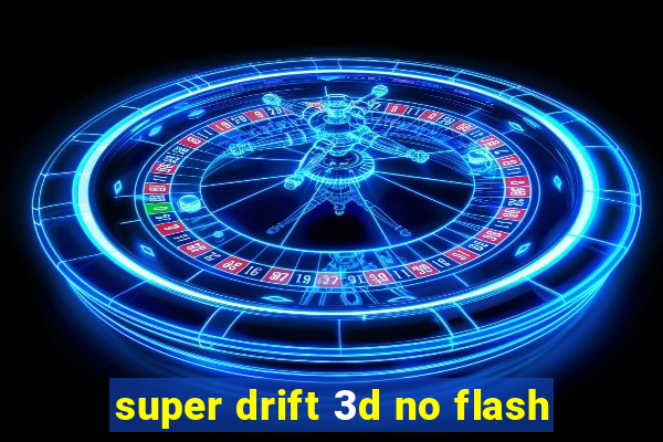 super drift 3d no flash